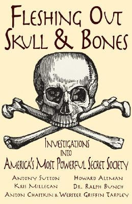 Fleshing Out Skull & Bones: Investigations Into America's Most Powerful Secret Society Paperback Trine Day