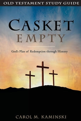 Casket Empty: Old Testament Study Guide: God's Plan of Redemption through History Paperback Createspace Independent Publishing Platform