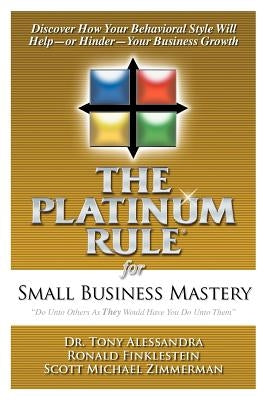 The Platinum Rule for Small Business Mastery Paperback Alessandra & Associates, Inc.