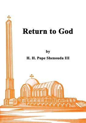 Return to God Coptic Orthodox St Shenouda Monastery