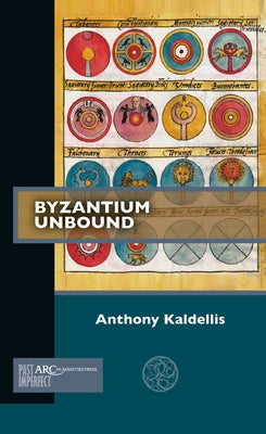 Byzantium Unbound by Kaldellis, Anthony