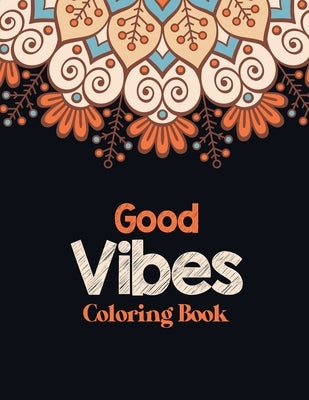Good Vibes Coloring Book: Adults Stress Releasing Coloring book with Inspirational Quotes, A Coloring Book for Grown-Ups Providing Relaxation an Paperback Independently Published