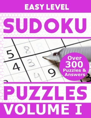 Sudoku Over 300 Easy Level Puzzles Volume I: Puzzle Book 8.5" X 11" Softcover Puzzles To Challenge The Brain Solutions Included Paperback Independently Published