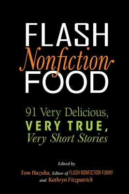 Flash Nonfiction Food: 91 Very Delicious, Very True, Very Short Stories Paperback Woodhall Press