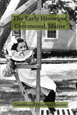 The Early History of Greenwood, Maine Paperback Lulu.com