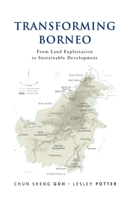Transforming Borneo: From Land Exploitation to Sustainable Development Paperback Iseas - Yusof Ishak Institute