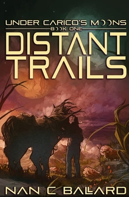 Distant Trails: Under Carico's Moons: Book One Paperback Not a Pipe Publishing