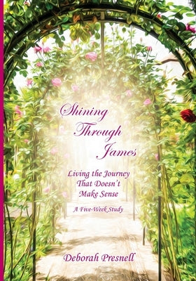 Shining Through James: Living the Journey That Doesn't Make Sense Paperback Grace Publishing