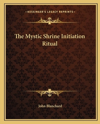 The Mystic Shrine Initiation Ritual Paperback Kessinger Publishing