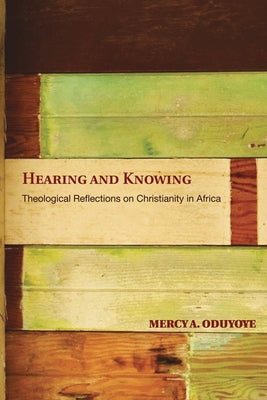 Hearing and Knowing: Theological Reflections on Christianity in Africa (Limited) Paperback Wipf & Stock Publishers