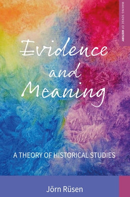 Evidence and Meaning: A Theory of Historical Studies Paperback Berghahn Books