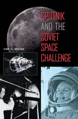 Sputnik and the Soviet Space Challenge Paperback University Press of Florida