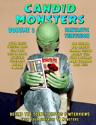 Candid Monsters Volume 3 Fantastic Television: Candid Photos and Interviews From Your Favorite TV Shows Paperback Createspace Independent Publishing Platform