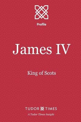 James IV: King of Scots Paperback Tudor Times Ltd