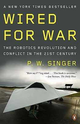 Wired for War: The Robotics Revolution and Conflict in the Twenty-First Century Paperback Penguin Books