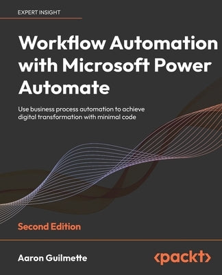 Workflow Automation with Microsoft Power Automate - Second Edition: Use business process automation to achieve digital transformation with minimal cod Paperback Packt Publishing
