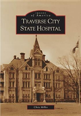 Traverse City State Hospital Paperback Arcadia Publishing (SC)