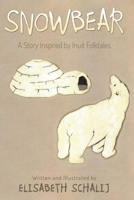 Snowbear: A Story inspired by Inuit Folktales Paperback Bookside Press