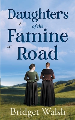 Daughters of the Famine Road Paperback Bridget Walsh
