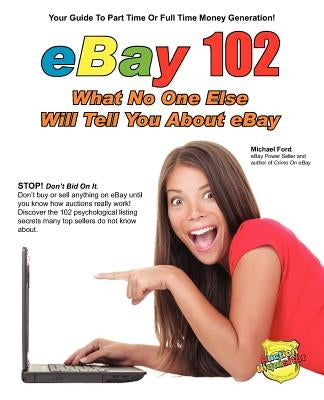 eBay 102: What No One Else Will Tell You About eBay by Ford, Michael