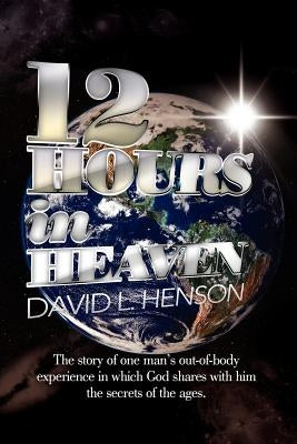 12 Hours in Heaven by Henson, David L.