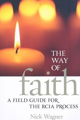 The Way of Faith: A Field Guide to the RCIA Process Paperback Twenty-Third Publications