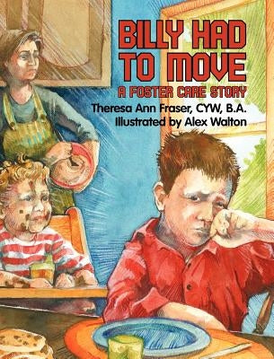 Billy Had To Move: A Foster Care Story by Fraser, Theresa Ann