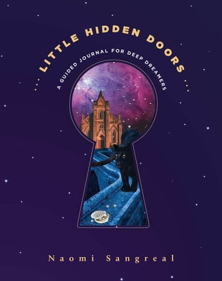 Little Hidden Doors: A Guided Journal for Deep Dreamers by Sangreal, Naomi