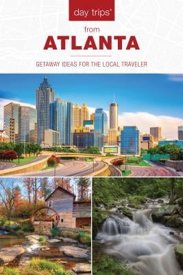 Day Trips(r) from Atlanta: Getaway Ideas for the Local Traveler Paperback Globe Pequot Press