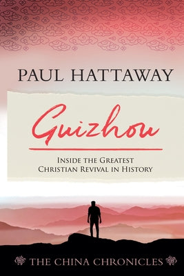 Guizhou (The China Chronicles) (Book Two): Inside the Greatest Christian Revival in History by Hattaway, Paul