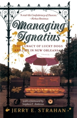 Managing Ignatius: The Lunacy of Lucky Dogs and Life in New Orleans Paperback Crown Publishing Group (NY)