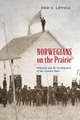 Norwegians on the Prairie: Ethnicity and the Development of the Country Town Paperback Minnesota Historical Society Press