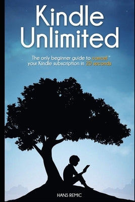 Cancel Kindle Unlimited: The only beginner guide to CANCEL your kindle subscription in 20 SECOND Paperback Independently Published