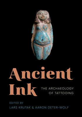 Ancient Ink: The Archaeology of Tattooing by Krutak, Lars
