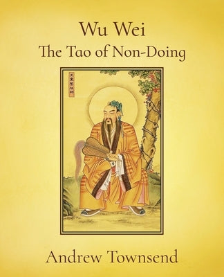 Wu Wei - The Tao of Non-Doing Paperback Independently Published