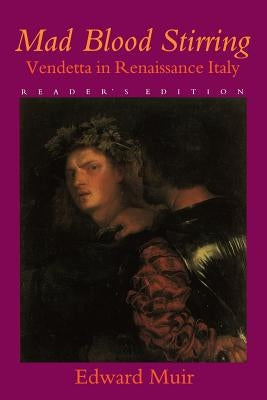 Mad Blood Stirring: Vendetta and Factions in Friuli During the Renaissance Paperback Johns Hopkins University Press