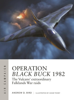 Operation Black Buck 1982: The Vulcans' Extraordinary Falklands War Raids Paperback Osprey Publishing (UK)