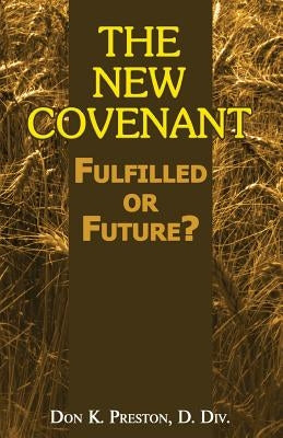 The New Covenant: Fulfilled or Future?: Has the New Covenant of Jeremiah 31 Been Established? Paperback Jadon Productions