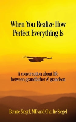 When You Realize How Perfect Everything Is: A Conversation About Life Between Grandfather and Grandson Paperback Sacred Stories Publishing