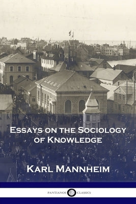 Essays on the Sociology of Knowledge Paperback Pantianos Classics