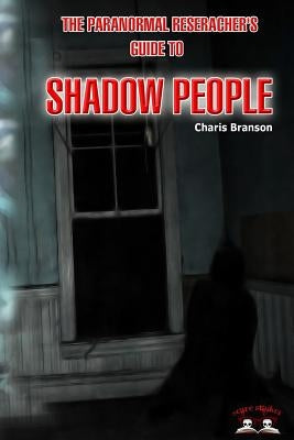 Paranormal Researchers Guide to Shadow People Paperback Createspace Independent Publishing Platform