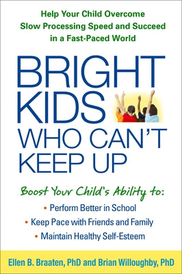Bright Kids Who Can't Keep Up: Help Your Child Overcome Slow Processing Speed and Succeed in a Fast-Paced World Paperback Guilford Publications