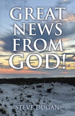 Great News From God! Paperback WestBow Press