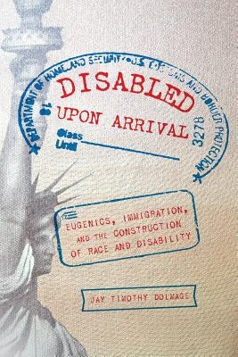 Disabled Upon Arrival: Eugenics, Immigration, and the Construction of Race and Disability Paperback Ohio State University Press