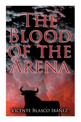 The Blood of the Arena: Bull-Fighting Novel Paperback E-Artnow