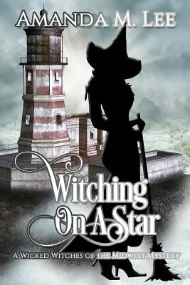 Witching on a Star: A Wicked Witches of the Midwest Mystery -- Book 4 Paperback Createspace Independent Publishing Platform