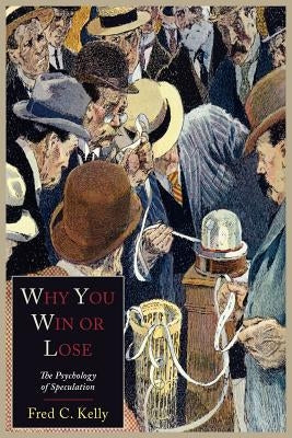 Why You Win or Lose: The Psychology of Speculation Paperback Martino Fine Books