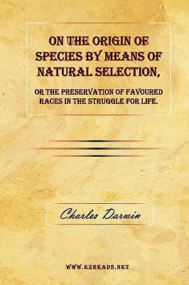 On the Origin of Species by Means of Natural Selection, or the Preservation of Favoured Races in the Struggle for Life. Paperback Ezreads Publications, LLC