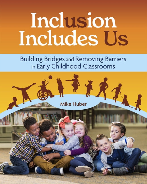 Inclusion Includes Us: Building Bridges and Removing Barriers in Early Childhood Classrooms Paperback Redleaf Press