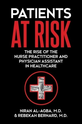 Patients at Risk: The Rise of the Nurse Practitioner and Physician Assistant in Healthcare Paperback Universal Publishers